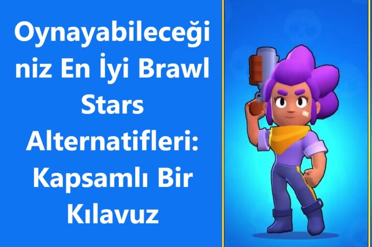 Oynayabileceğiniz En İyi Brawl Stars Alternatifleri: Kapsamlı Bir Kılavuz